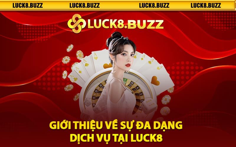 Giới Thiệu Về Sự Đa Dạng Dịch Vụ Tại Luck8