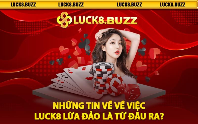 Những tin về về việc Luck8 lừa đảo là từ đâu ra?