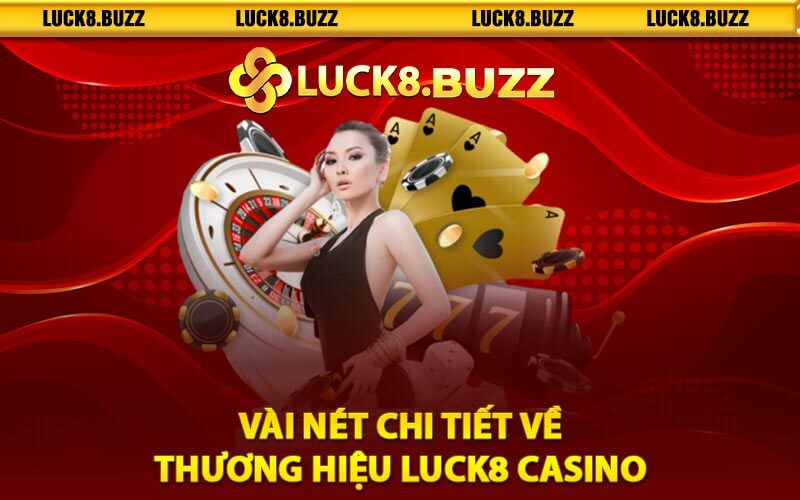 Vài nét chi tiết về thương hiệu Luck8 casino